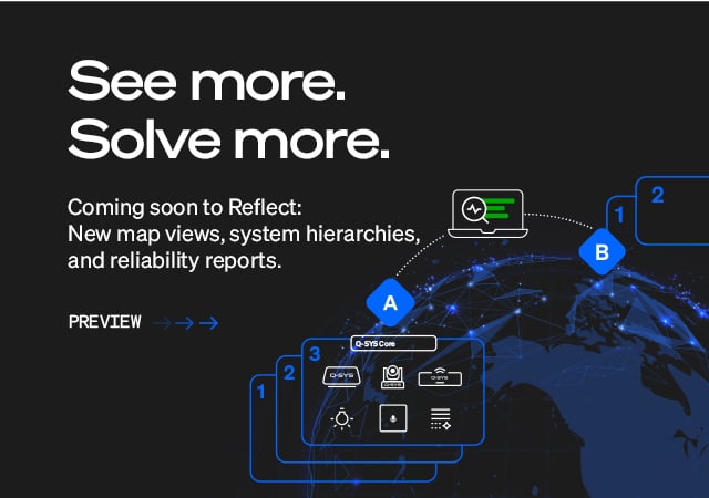 Q-SYS™ Reflect横幅，文字为“See more, solve more;New Map views, system hierarchies, reliability reports”（掌控数据，解决痛点；全新地图视图、系统层级结构、可靠性报告）
